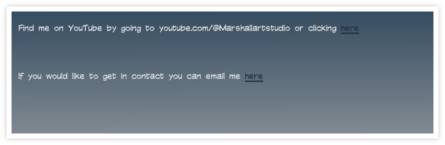 Find me on YouTube by going to youtube.com/@Marshallartstudio or clicking here



If you would like to get in contact you can email me here